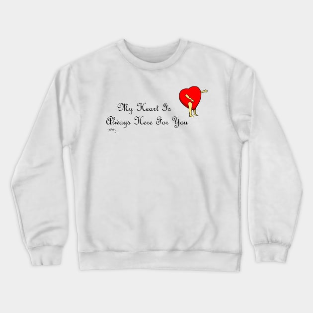 My heart is always here for you (for women) Crewneck Sweatshirt by telberry